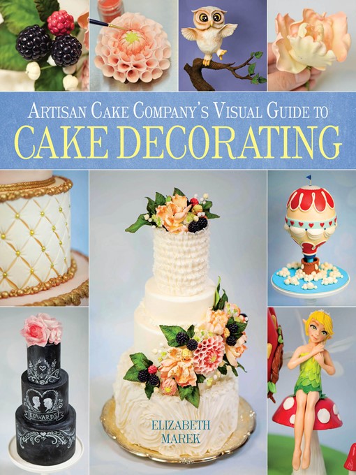 Title details for Artisan Cake Company's Visual Guide to Cake Decorating by Elizabeth Marek - Wait list